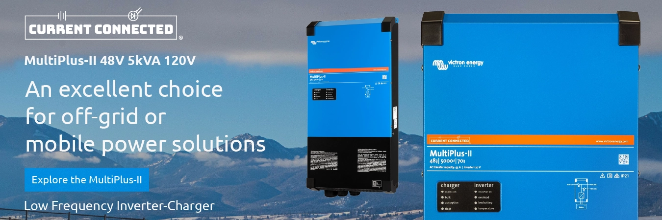 High quality photo of Banner saying "MultiPlus-II 48V 5kVA 120V. An excellent choice for off-grid or mobile power solutions. Explore the MultiPlus-II. Low frequency inverter-charger." prominently featuring the MultiPlus-II 48V 5kVA 120V, imagery sourced by Current Connected. Created by Current Connected for the Carousel.