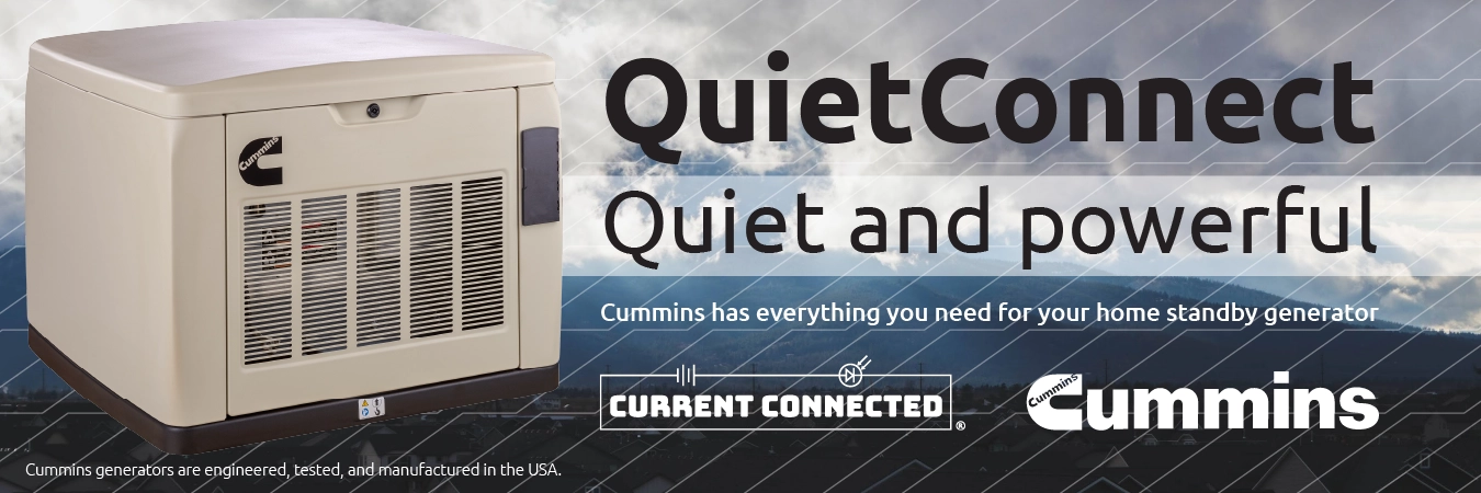 High quality photo of Banner saying "QuietConnect Quiet and powerful. Cummins has everything you need for your home standby generator. Cummins generators are engineered, tested, and manufactured in the USA" prominently featuring Cummins Generator imagery sourced by Current cConnected. Created by Current Connected for the home page.