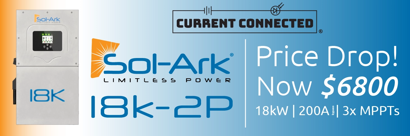 High quality photo of Banner saying "Sol-Ark 18K-2P| Price Drop! Now $6800 18kW | 200A bypass | 3x MPPTs" prominently featuring the Sol-Ark 18K-2P, imagery sourced by Current Connected. Created by Current Connected for promotional materials.